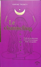 Le channeling : outils et protocoles pour communiquer avec vos guides - Karine Troncy