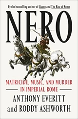 Nero : Matricide, Music, and Murder in Imperial Rome - Anthony Everitt
