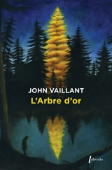 L'arbre d'or : vie et mort d'un géant canadien - John Vaillant
