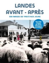 Landes avant-après : 500 images de 1900 à nos jours : de la Côte d'Argent aux terres d'Armagnac et de Tursan