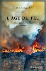 L'âge du feu : chronique d'une planète en flammes - John Vaillant