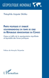 Partis politiques et stabilité gouvernementale en temps de crise en République démocratique du Congo : enjeux et défis de la représentation équilibrée et équitable des forces politiques - Théophile Asipate Sikitiko