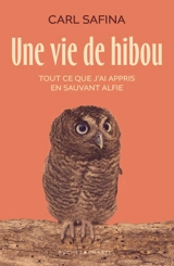 Une vie de hibou : tout ce que j'ai appris en sauvant Alfie - Carl Safina