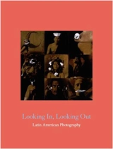 Looking In, Looking Out : Latin American Photography - Santa Barbara Museum of Art