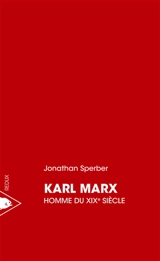 Karl Marx, homme du XIXe siècle - Jonathan Sperber