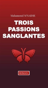 Trois passions sanglantes - Mahamoud M'Saidie