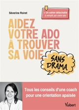 Aidez votre ado à trouver sa voie sans drama : tous les conseils d'une coach pour une orientation apaisée - Séverine Roiret