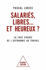 Salariés, libres... et heureux ? : la face cachée de l'autonomie au travail - Pascal Lokiec