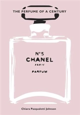 Chanel No. 5 The Perfume of a Century - Chiara Pasqualetti Johnson