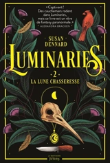 Luminaries. Vol. 2. La lune chasseresse - Susan Dennard
