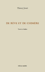De rêve et de chimère : tercets et haïkus - Thierry Jouet