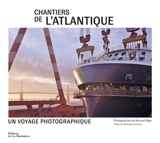 Chantiers de l'Atlantique : un voyage photographique - Bernard Biger