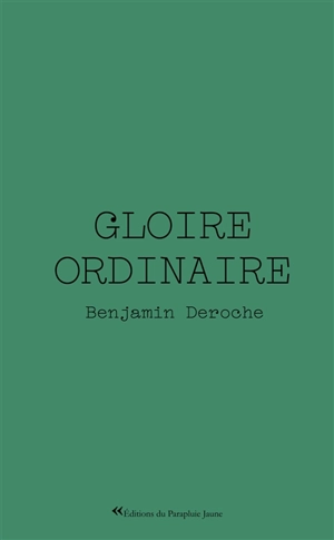 Gloire ordinaire - Benjamin Deroche