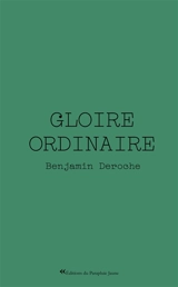 Gloire ordinaire - Benjamin Deroche
