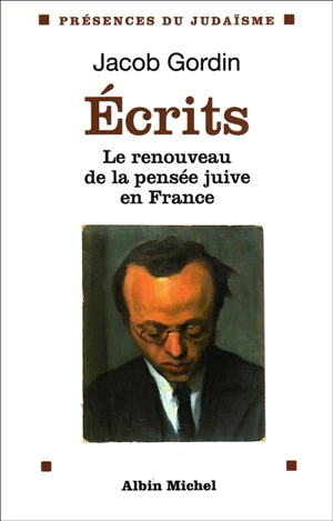 Ecrits : le renouveau de la pensée juive en France - Jacob Gordin