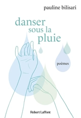 Danser sous la pluie : poèmes - Pauline Bilisari
