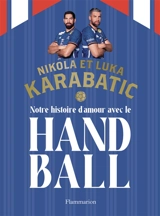 Notre histoire d'amour avec le handball - Nikola Karabatic