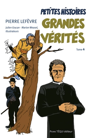 Petites histoires, grandes vérités. Vol. 4. Le Credo. Vol. 1. Jusqu'à la résurrection du Christ - Pierre Lefèvre