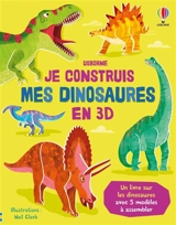 Je construis mes dinosaures en 3D : un livre sur les dinosaures avec 5 modèles à assembler - Abigail Wheatley