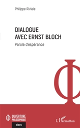 Dialogue avec Ernst Bloch : parole d'espérance - Philippe Riviale