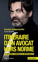 Itinéraire d'un avocat hors norme : 10 affaires criminelles incroyables - Randall Schwerdorffer