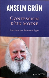 Confession d'un moine : entretiens avec Rosemarie Egger - Anselm Grün