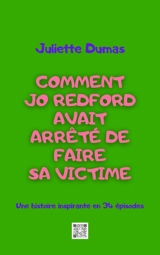 Comment Jo Redford avait arrêté de faire sa victime : une histoire inspirante en 34 épisodes - Juliette Dumas