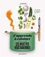 Les recettes végétariennes : j'apprends à cuisiner - Séverine Augé