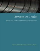 Between the Tracks : Musicians on Selected Electronic Music - Miller Puckette