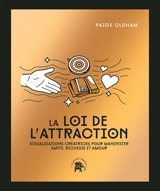 La loi de l'attraction : visualisations créatrices pour manifester santé, richesse et amour - Paige Oldham