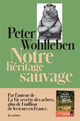 Notre héritage sauvage : comment nos instincts nous dirigent et ce que cela signifie pour notre avenir - Peter Wohlleben
