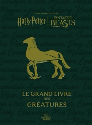 Le grand livre des créatures : dans l'univers des films Harry Potter-Fantastic Beasts - Wizarding world