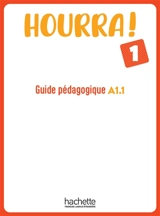 Hourra ! 1 : guide pédagogique A1.1 - Hugues Denisot