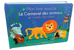 Mon livre musical Le carnaval des animaux de Camille Saint-Saëns - Marie Delhoste