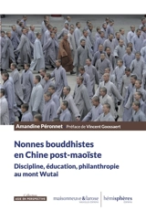 Nonnes bouddhistes en Chine post-maoïste : discipline, éducation, philanthropie au mont Wutai - Amandine Péronnet