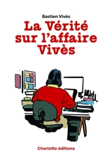 La vérité sur l'affaire Vivès - Bastien Vivès