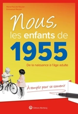 Nous, les enfants de 1955 : de la naissance à l'âge adulte : à remplir pour se souvenir - Marie-Pascale Rauzier