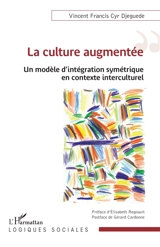 La culture augmentée : un modèle d'intégration symétrique en contexte interculturel - Vincent Francis Cyr Djeguede
