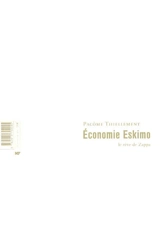 Economie eskimo : le rêve de Zappa - Pacôme Thiellement