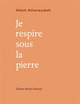 Je respire sous la pierre - Atieh Attarzadeh