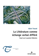 La littérature comme échange verbal différé : essai sur la parole littéraire - Alain Trouvé