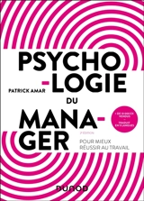 Psychologie du manager : pour mieux réussir au travail - Patrick Amar