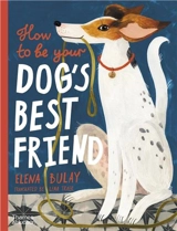 How to be Your Dog´s Best Friend - Elena Bulay