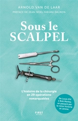 Sous le scalpel : l'histoire de la chirurgie en 29 opérations remarquables : de Louis XIV à Bob Marley, en passant par la reine Victoria et Lénine - Arnold van de Laar