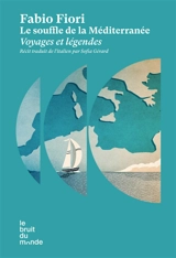 Le souffle de la Méditerranée : voyages et légendes : récit - Fabio Fiori