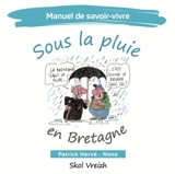 Manuel de savoir-vivre sous la pluie en Bretagne - Patrick Hervé