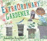 The Extraordinary Gardener (Hardback) - Samantha Boughton