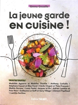 La jeune garde en cuisine ! : avec les chef.fes Mathilde Aguerre et Mathieu Thomas, Anthony Carballo... - Emma Gouaille
