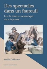 Des spectacles dans un fauteuil : lire le théâtre romantique dans la presse - Amélie Calderone
