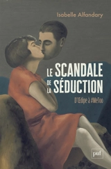 Le scandale de la séduction : d'Oedipe à #MeToo - Isabelle Alfandary